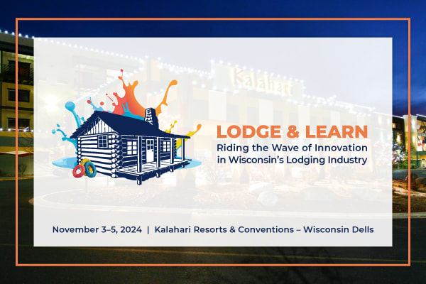 2024 Wisconsin Lodging Conference & Trade Show. November 3-5, 2024. Kalahari Resort Wisconsin Dells. Lodge & Learn: Riding the Wave of Innovation in Wisconsin's Lodging Industry